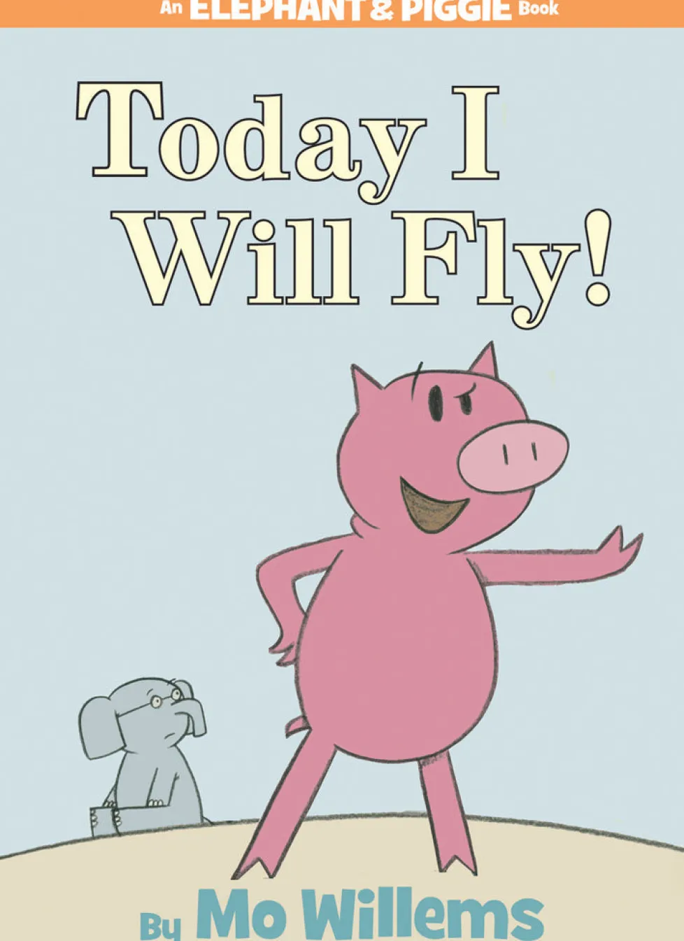 An Elephant and Piggie Book: Today I Will Fly!