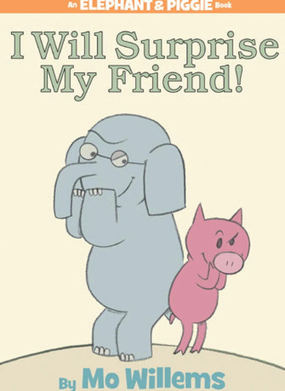 An Elephant and Piggie Book: I Will Surprise My Friend!