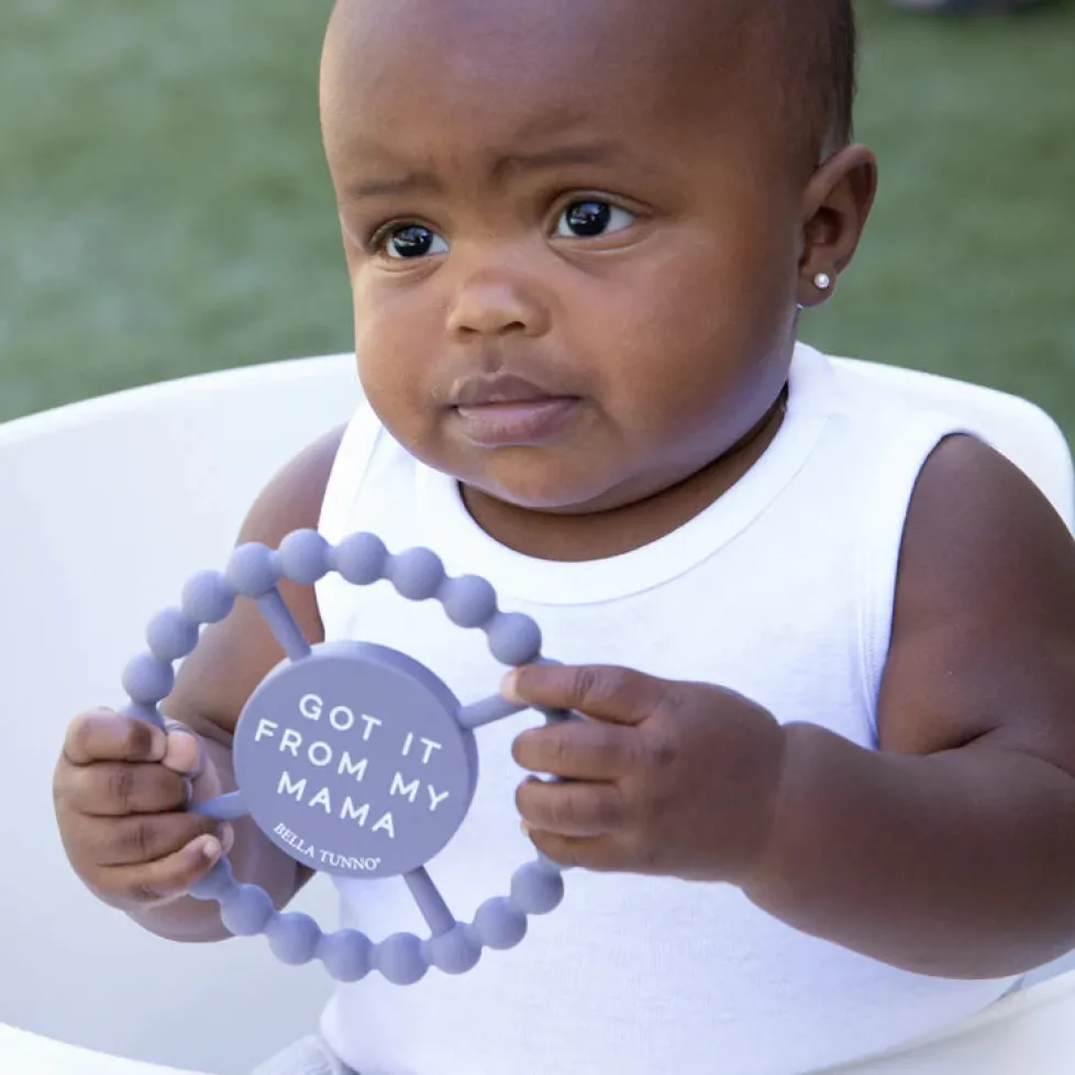 Bella Tunno Happy Teether: Got it From My Mama