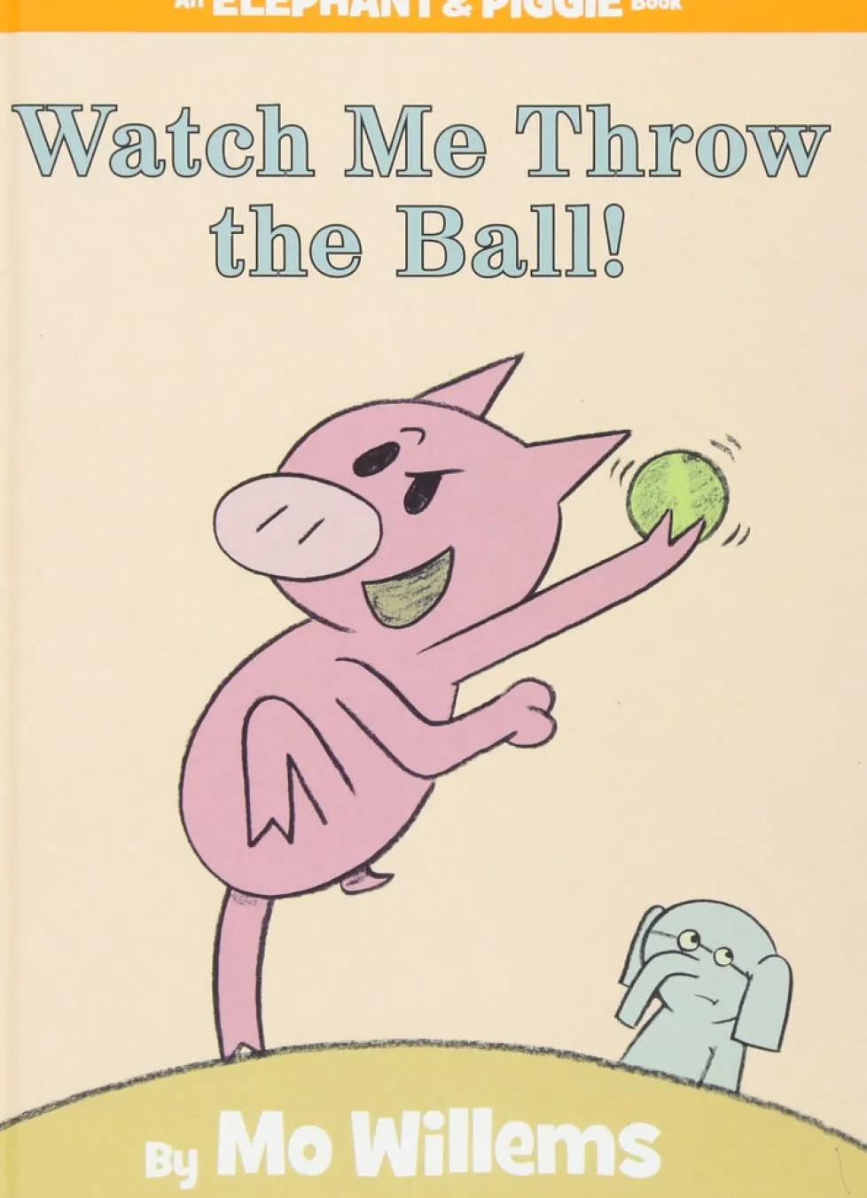 An Elephant and Piggie Book: Watch me Throw the Ball!