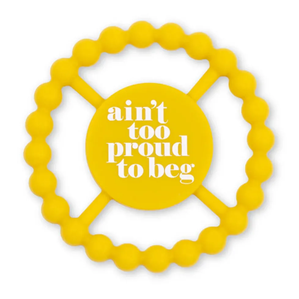 Bella Tunno Happy Teether: Ain't Too Proud to Beg
