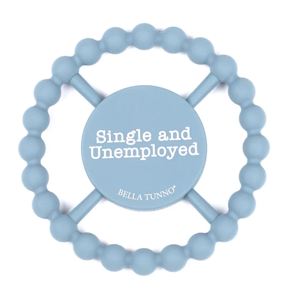 Bella Tunno Happy Teether: Single and Unemployed