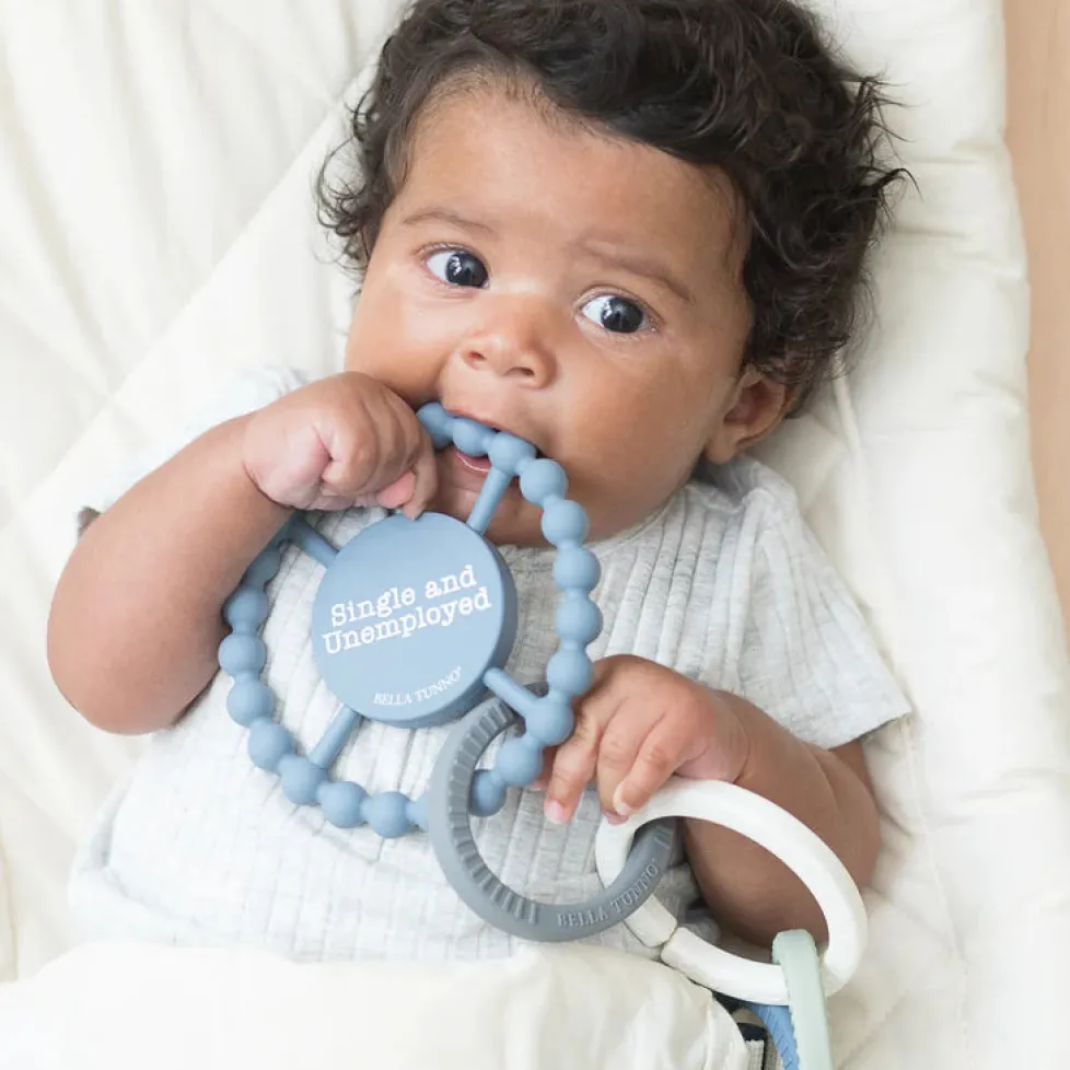 Bella Tunno Happy Teether: Single and Unemployed